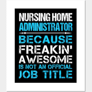 Nursing Home Administrator Freaking Awesome Posters and Art